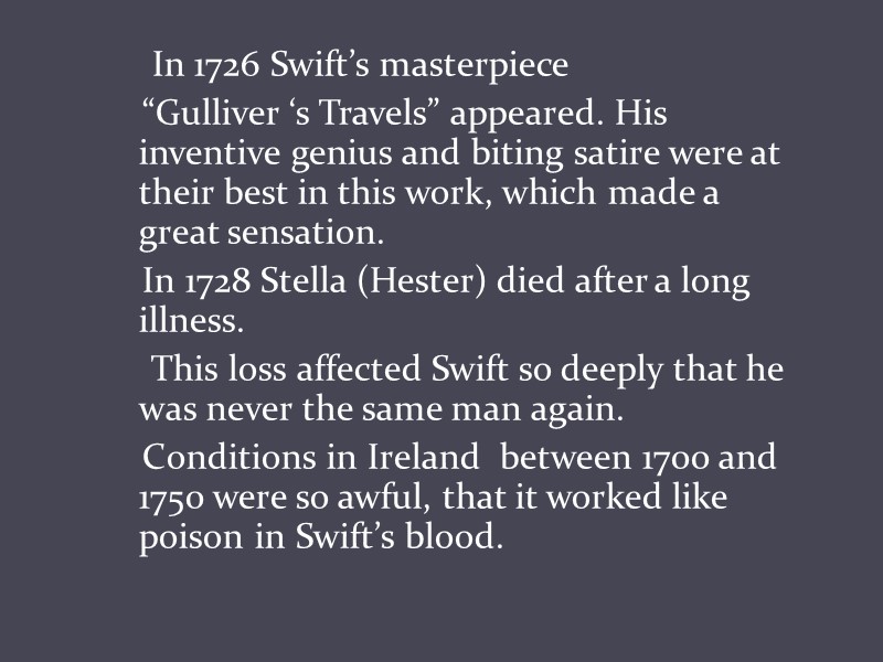 In 1726 Swift’s masterpiece      “Gulliver ‘s Travels” appeared. His